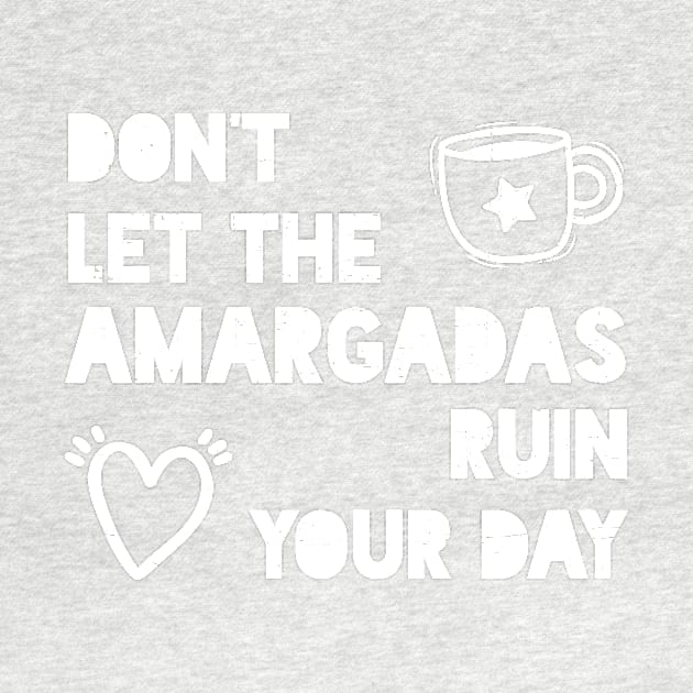 Don't let the amargadas ruin your day - white design by verde